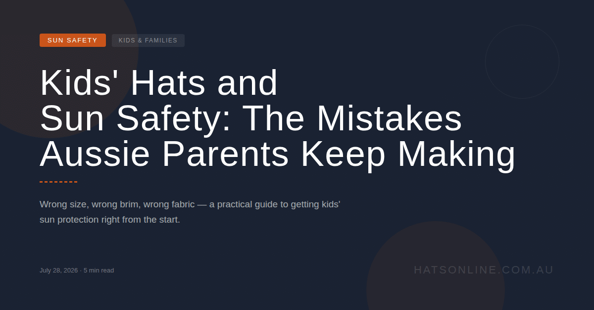 Kids’ Hats and Sun Safety: The Mistakes Aussie Parents Keep Making