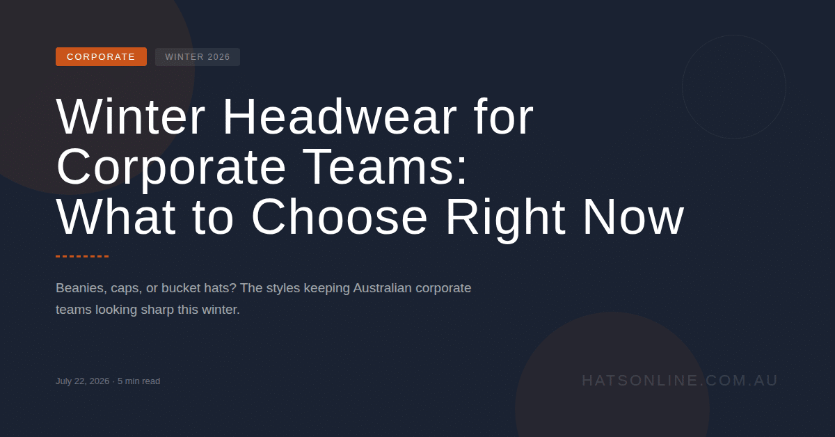 Winter Headwear for Corporate Teams: What to Choose Right Now