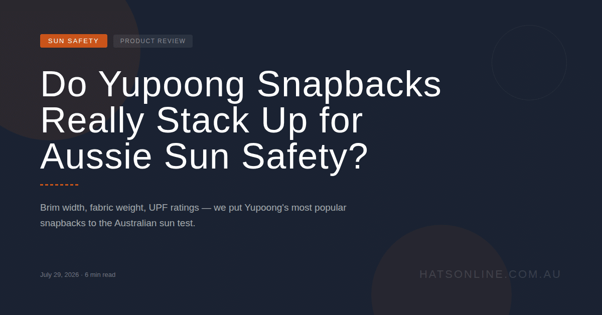 Do Yupoong Snapbacks Really Stack Up for Aussie Sun Safety?