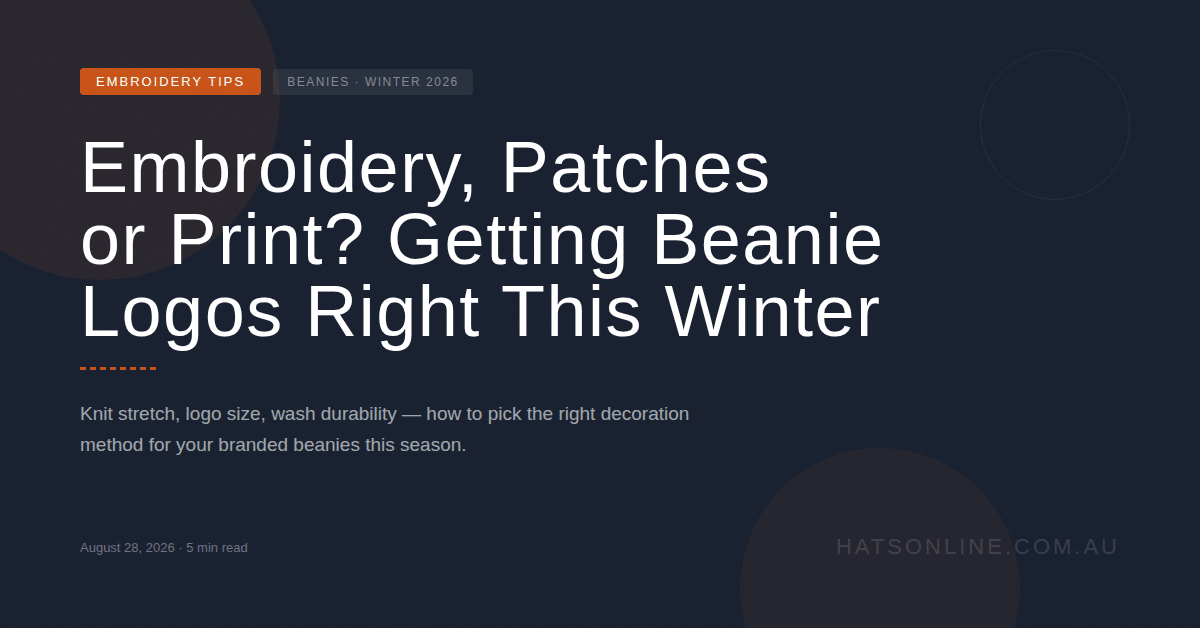 Embroidery, Patches or Print? Getting Beanie Logos Right This Winter