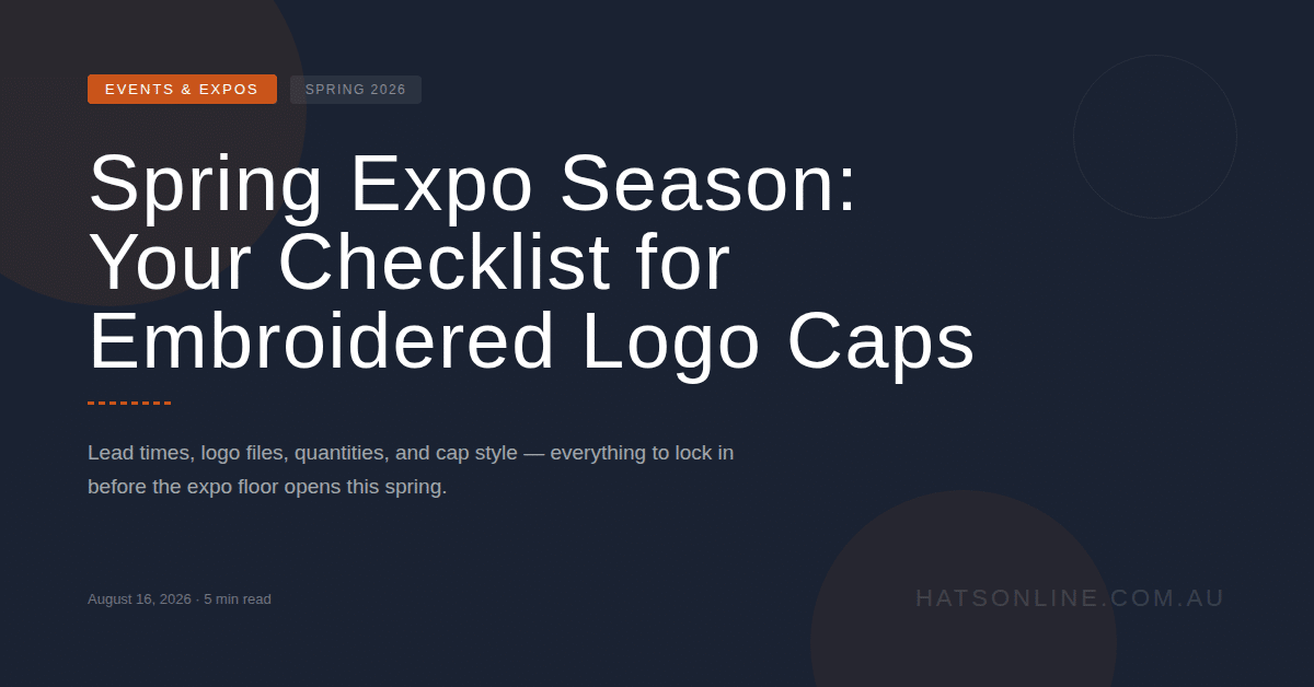 Spring Expo Season: Your Checklist for Embroidered Logo Caps