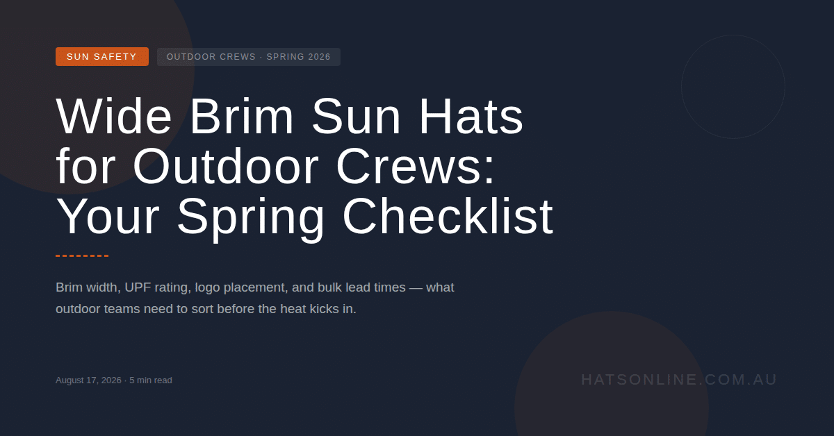 Wide Brim Sun Hats for Outdoor Crews: Your Spring Checklist