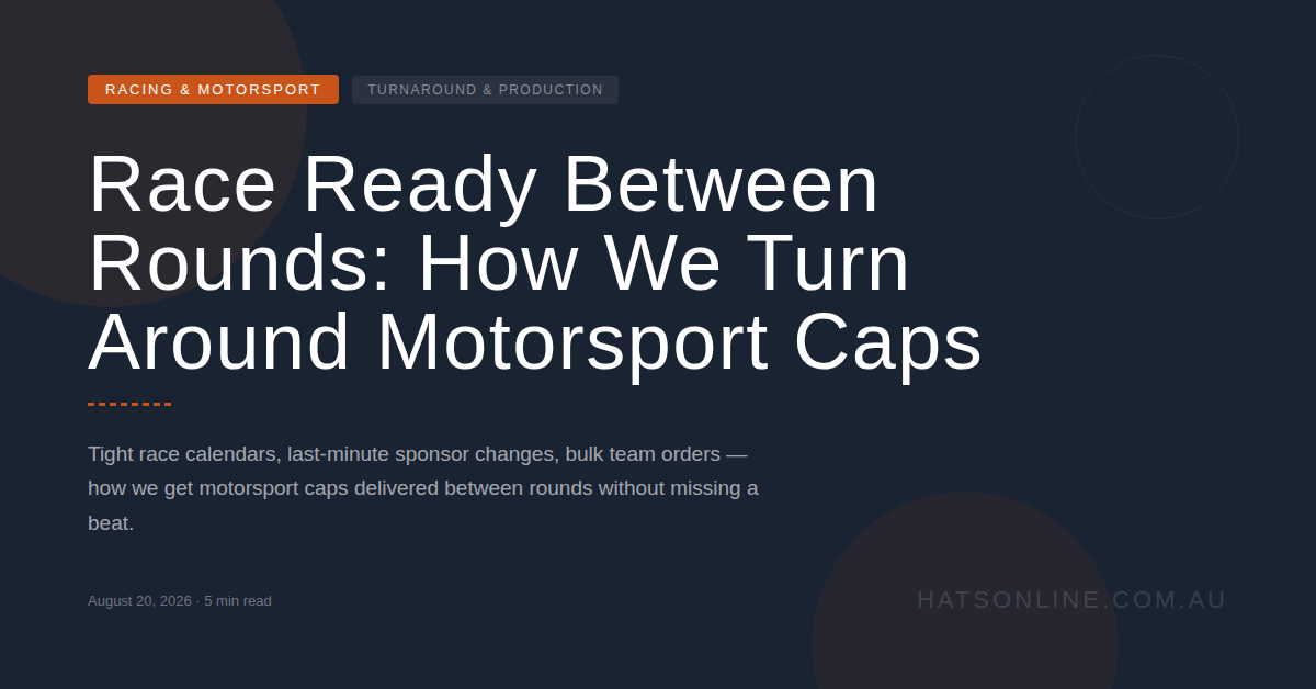 Race Ready Between Rounds: How We Turn Around Motorsport Caps