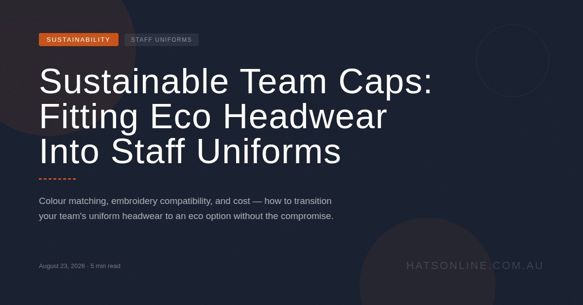 Sustainable Team Caps: Fitting Eco Headwear Into Staff Uniforms