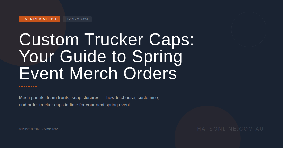 Custom Trucker Caps: Your Guide to Spring Event Merch Orders