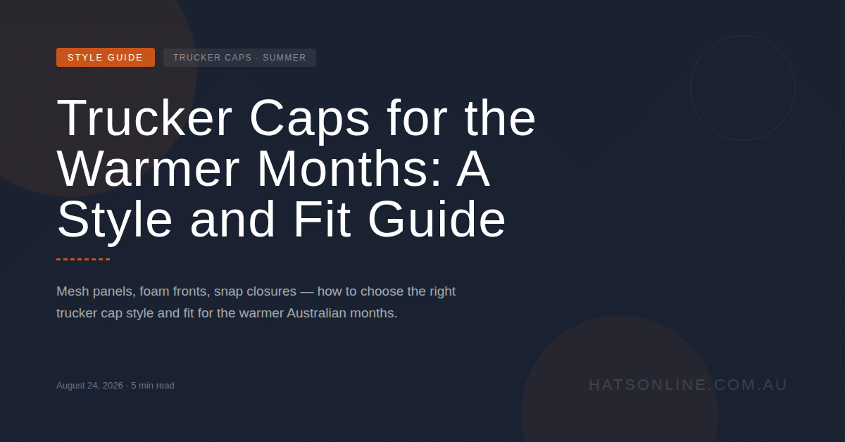 Trucker Caps for the Warmer Months: A Style and Fit Guide