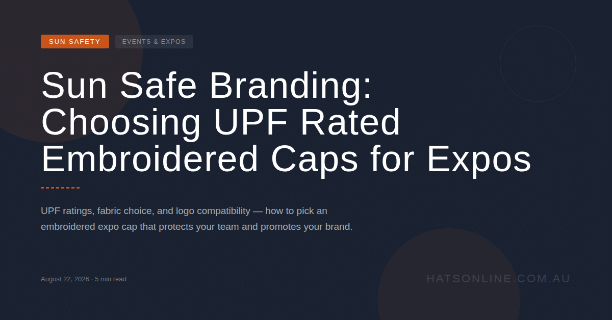 Sun Safe Branding: Choosing UPF Rated Embroidered Caps for Expos